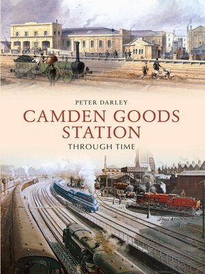cover image of Camden Goods Station Through Time